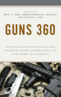 Guns 360: Differing Perspectives and Common-Sense Approaches to Firearms in America By Eric S. See (Editor), Christopher M. Bellas (Editor), Sarah A. See (Editor) Cover Image