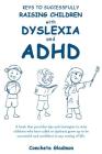 Keys to Successfully Raising Children with Dyslexia and ADHD Cover Image