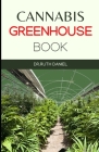 The Cannabis Greenhouse Book: How to Build a Greenhouse for Cannabis Production Cover Image