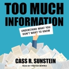 Too Much Information: Understanding What You Don't Want to Know By Cass R. Sunstein, Tristan Morris (Read by) Cover Image