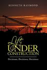 Life under Construction: Decisions, Decisions, Decisions By Kenneth Raymond Cover Image