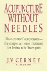 Acupuncture without Needles: Do-It-Yourself Acupressure --The Simple, At-Home Treatment for Lasting Relief from Pain By J. V. Cerney Cover Image