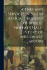 Scenes and Services in South Africa. The Story of Robert Moffat's Half-century of Missionary Labours By Anonymous Cover Image