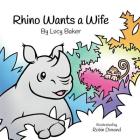 Rhino Wants a Wife By Lucy Baker, Robin Dimond (Illustrator) Cover Image