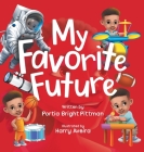 My Favorite Future: An Inspirational Children's Picture Book for Boys and Girls Ages 3-7 Encouraging Them to Follow their Dreams By Portia Bright Pittman, Harry Aveira (Illustrator) Cover Image