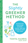 The Slightly Greener Method: Detoxifying Your Home Is Easier, Faster, and Less Expensive than You Think By Tonya Harris Cover Image