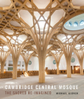 Cambridge Central Mosque: The Sacred Re-Imagined Cover Image