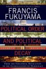 Political Order and Political Decay: From the Industrial Revolution to the Globalization of Democracy By Francis Fukuyama Cover Image