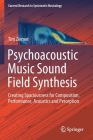 Psychoacoustic Music Sound Field Synthesis: Creating Spaciousness for Composition, Performance, Acoustics and Perception (Current Research in Systematic Musicology #7) By Tim Ziemer Cover Image