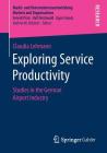 Exploring Service Productivity: Studies in the German Airport Industry (Markt- Und Unternehmensentwicklung Markets and Organisations) Cover Image