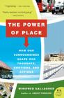 The Power of Place: How Our Surroundings Shape Our Thoughts, Emotions, and Actions By Winifred Gallagher Cover Image