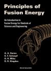Principles of Fusion Energy: An Introduction to Fusion Energy for Students of Science and Engineering By A a Harms, D R Kingdon, K F Schoepf Cover Image