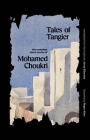 Tales of Tangier: The Complete Short Stories of Mohamed Choukri (The Margellos World Republic of Letters) By Mohamed Choukri, Jonas Elbousty (Translated by), Roger Allen (Foreword by) Cover Image