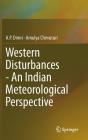 Western Disturbances - An Indian Meteorological Perspective By A. P. Dimri, Amulya Chevuturi Cover Image