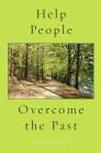 Help People Overcome the Past (Spiritualizing the World #3) By Kim Michaels Cover Image