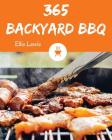 Backyard BBQ 365: Enjoy 365 Days with Amazing Backyard BBQ Recipes in Your Own Backyard BBQ Cookbook! [book 1] By Ellie Lewis Cover Image