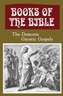 Books Of The Bible: The Demonic Gnostic Gospels By Adena Farias Cover Image