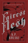 Fairest Flesh By K. P. Kulski Cover Image