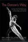 The Dancer's Way: The New York City Ballet Guide to Mind, Body, and Nutrition Cover Image