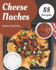 88 Cheese Nachos Recipes: Enjoy Everyday With Cheese Nachos Cookbook! By Anita Charlton Cover Image