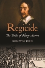 Regicide: The Trials of Henry Marten By John Worthen Cover Image