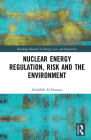 Nuclear Energy Regulation, Risk and the Environment (Routledge Research in Energy Law and Regulation) Cover Image