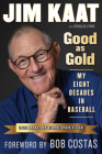 Jim Kaat: Good As Gold: My Eight Decades in Baseball By Jim Kaat, Douglas  B. Lyons Cover Image