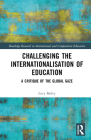 Challenging the Internationalisation of Education: A Critique of the Global Gaze (Routledge Research in International and Comparative Educatio) By Lucy Bailey Cover Image