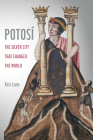 Potosi: The Silver City That Changed the World (California World History Library #27) Cover Image