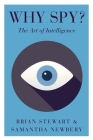 Why Spy?: The Art of Intelligence By Brian Stewart, Samantha Newbery Cover Image