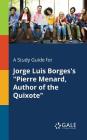 A Study Guide for Jorge Luis Borges's Pierre Menard, Author of the Quixote By Cengage Learning Gale Cover Image