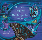 The Turquoise Room / El Cuarto Turquesa By Monica Brown, Adriana M. Garcia (Illustrator) Cover Image