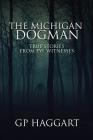 The Michigan Dogman: True Stories from Eye Witnesses By Gp Haggart Cover Image