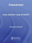 Caesarean: Just Another Way of Birth? By Rosemary Mander Cover Image