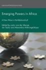 Emerging Powers in Africa: A New Wave in the Relationship? (International Political Economy) By Justin Van Der Merwe (Editor), Ian Taylor (Editor), Alexandra Arkhangelskaya (Editor) Cover Image