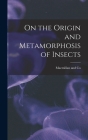On the Origin and Metamorphosis of Insects By MacMillan and Co (Created by) Cover Image