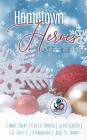 Hometown Heroes: A Christmas Anthology By Chelsi Arnold, Cj Petterson, E. a. Hale Cover Image