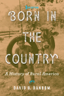 Born in the Country: A History of Rural America (Revisiting Rural America) By David B. Danbom Cover Image