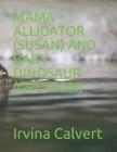 Mama Alligator (Susan) and Baby Dinosaur (Greyson) By Irvina Calvert Cover Image