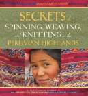 Secrets of Spinning, Weaving, and Knitting in the Peruvian Highlands By Nilda Callañaupa Alvarez Cover Image