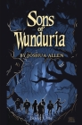 Sons of Wunduria: Book One By Joshua Allen Cover Image