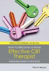 How to Become a More Effective CBT Therapist: Mastering Metacompetence in Clinical Practice By Adrian Whittington (Editor), Nick Grey (Editor) Cover Image