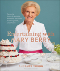 Entertaining with Mary Berry: Favorite Hors D'oeuvres, Entrées, Desserts, Baked Goods, and More Cover Image