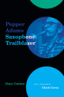 Pepper Adams: Saxophone Trailblazer (Excelsior Editions) By Gary Carner, Chick Corea (Foreword by) Cover Image