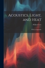 Acoustics, Light, and Heat: With an Appendix By William Lees Cover Image