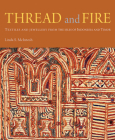 Thread and Fire: Textiles and Jewellery from the Isles of Indonesia and Timor By Linda McIntosh Cover Image