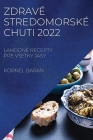 Zdravé Stredomorské Chuti: Lahodné Recepty Pre Vsetky Jasy By Kornel Baran Cover Image