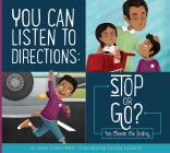 You Can Listen to Directions: Stop or Go? (Making Good Choices) By Connie Colwell Miller Cover Image