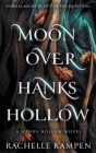 Moon Over Hanks Hollow: a YA Paranormal Romance Series By Rachelle Kampen Cover Image