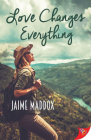Love Changes Everything By Jaime Maddox Cover Image